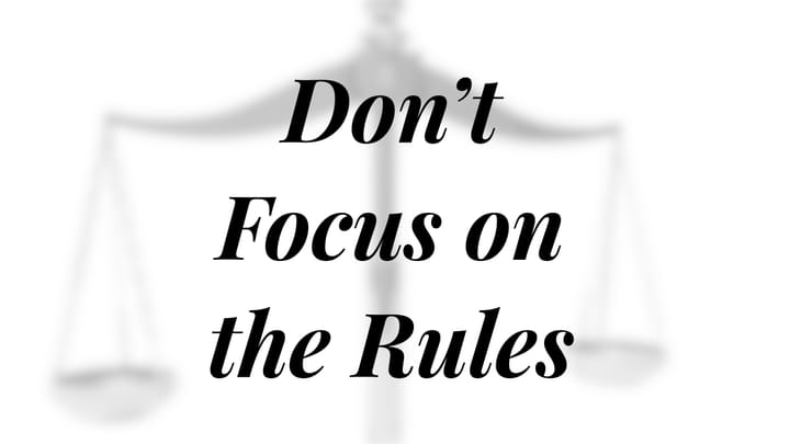 Don't Focus on the Rules